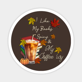 Fall I Like My Books Spicy and My Coffee Icy Spicy Autumn Magnet